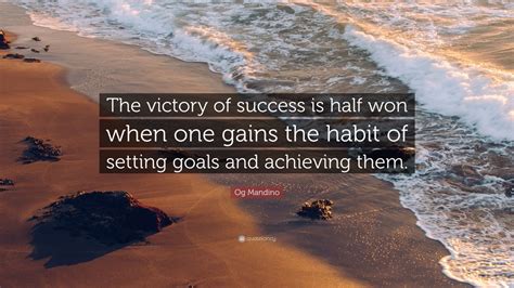 Og Mandino Quote “the Victory Of Success Is Half Won When One Gains
