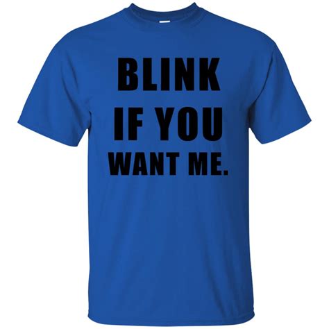 Blink If You Want Me T Shirt Off Favormerch