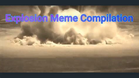 Explosion Meme Compilation Youtube
