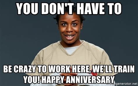 The best memes from instagram, facebook, vine, and twitter about work anniversary memes. You don't have to be CRAZY TO WORK HERE, WE'LL TRAIN YOU ...