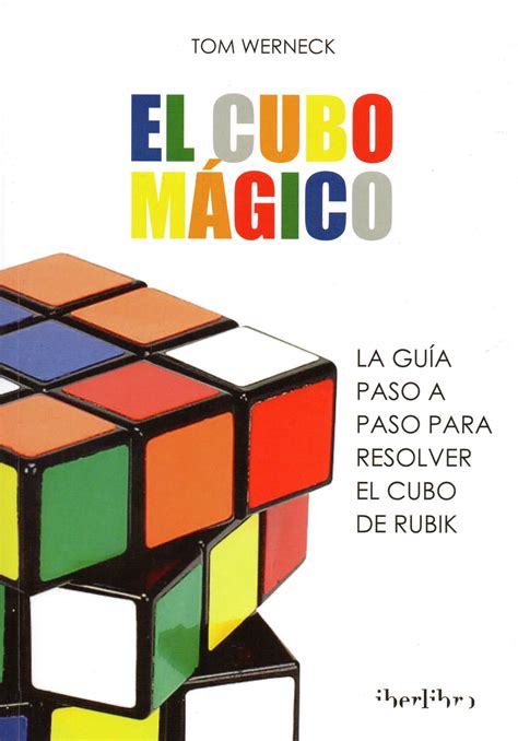 El Cubo Magico La Guia Paso A Paso Para Resolver El Cubo De Rubik