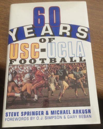 60 Years Of Usc Ucla Football By Springer Stevearkush Michael Fine