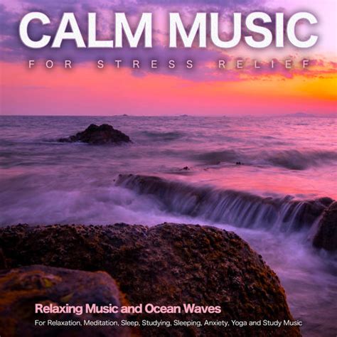 Calm Music Calm Music For Stress Relief Relaxing Music And Ocean