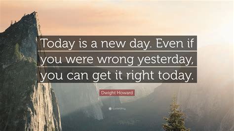 Dwight Howard Quote Today Is A New Day Even If You Were