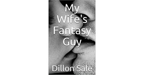 My Wifes Fantasy Guy By Dillon Sale