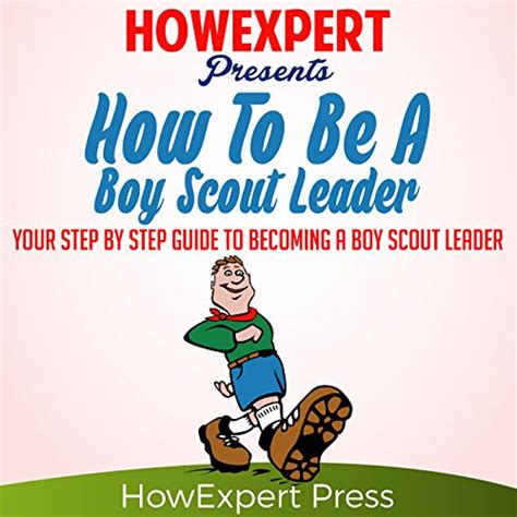 How To Be A Boy Scout Leader Your Step By Step Guide To Becoming A Boy