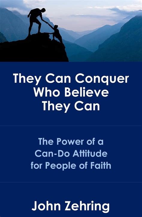 They Can Conquer Who Believe They Can The Power Of A Can Do Attitude