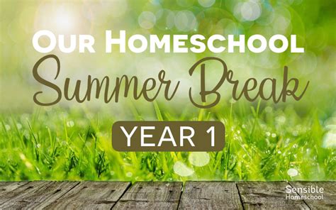 Our Homeschool Summer Break Year 1 The Sensible Homeschool