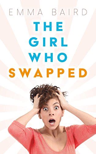 The Girl Who Swapped A Chick Lit Novel Summer Read 2017 A Full On