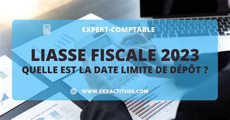 Date Limite De Dépôt De La Liasse Fiscale 2023