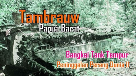 Tank Peninggalan Perang Dunia Ii Tambrauw Papua Barat Youtube
