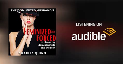 Feminized And Forced To Please My Dominant Wife And The Men By Charlie Quinn Audiobook