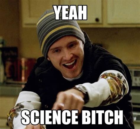 Yeah Science Bitch Jesse Pinkman Breaking Bad Breaking Bad Bad Memes