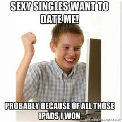 Sexy Singles Want To Date Me Meme Guy