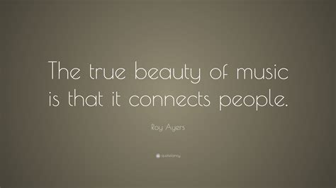 'i'm trying to understand cosmology, why the big bang had the properties it did.' connects quotations. Roy Ayers Quote: "The true beauty of music is that it connects people." (14 wallpapers) - Quotefancy