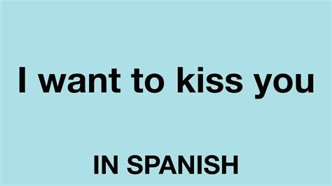 How To Say I Want To Kiss You In Spanish Youtube