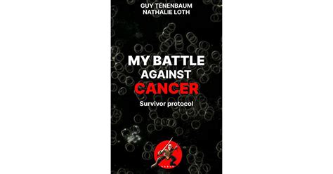 My Battle Against Cancer Survivor Protocol Foreword By Thomas
