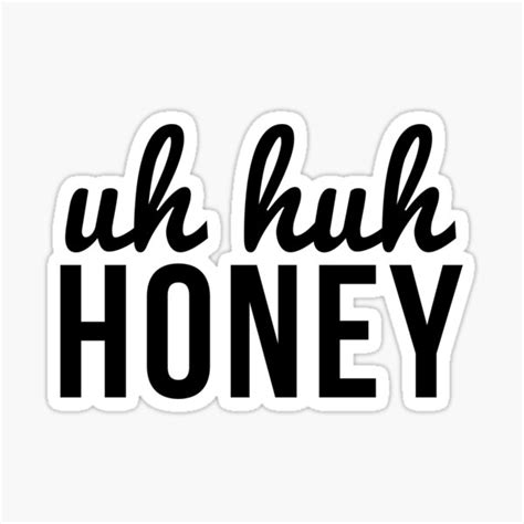 uh huh honey sticker for sale by aahdesigns redbubble