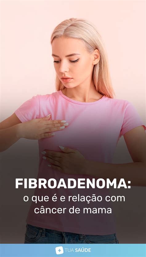 O fibroadenoma é um tumor benigno muito comum que normalmente surge em mulheres com menos de