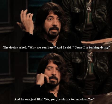 I'd love it if everyone knew one foo fighters song. Coffee | Dave grohl quotes, Foo fighters dave grohl, Foo ...