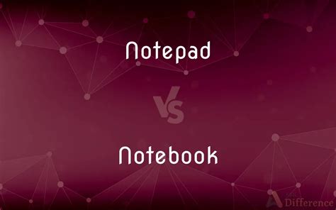 Notepad Vs Notebook — Whats The Difference