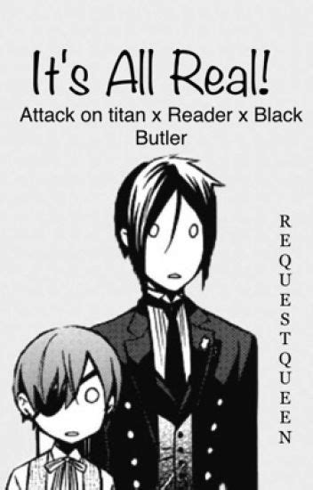 Its All Real Black Butler X Reader X Attack On Titan On Hold