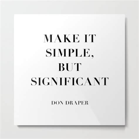 Don Draper Quote Make It Simple But Significant Metal Print By