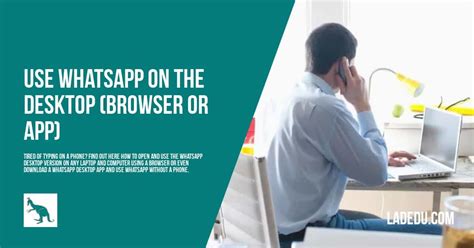 How To Use Whatsapp In Desktop Browsers Or An App La De Du