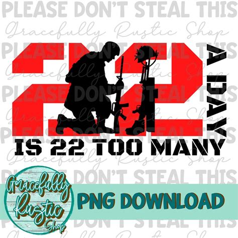 22 A Day Is 22 Too Many Png Etsy