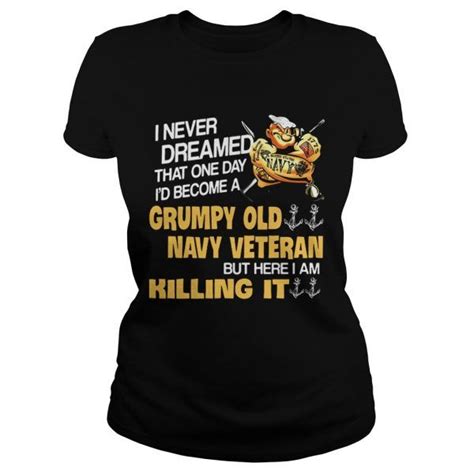 i never dreamed that one day id become a grumpy old navy veteran shirt funny t shirts store
