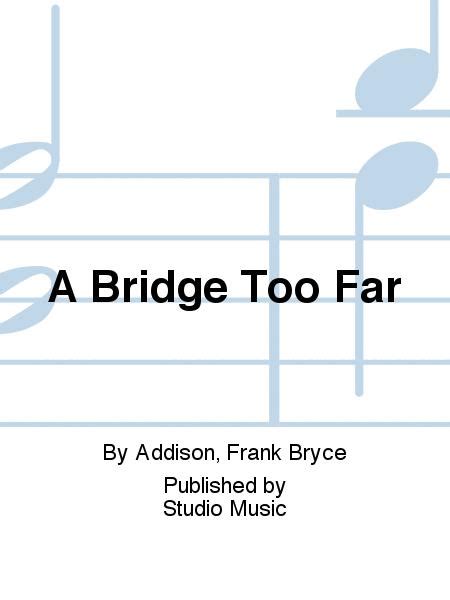 Typical placement is between the second and third choruses. A Bridge Too Far By Addison And Frank Bryce - Set (Score & Parts) Sheet Music For Brass Band ...