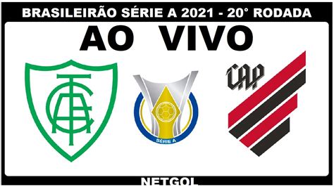 AMERICA MG X ATHLETICO PR AO VIVO BRASILEIRÃO SÉRIE A 2021 20