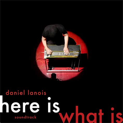 Daniel Lanois Here Is What Is