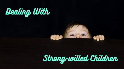 Dealing With Strong Willed Children Hope Through Hard Times