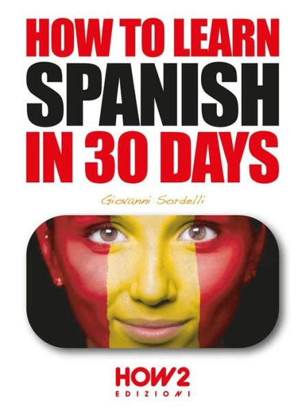 How To Learn Spanish In 30 Days By Giovanni Sordelli Ebook Barnes