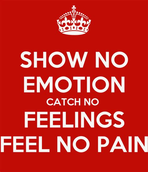 Show No Emotion Catch No Feelings Feel No Pain Poster Tttgg Keep Calm O Matic