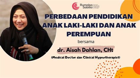 Kajian Bersama Dr Aisyah Dahlan Perbedaan Pendidikan Anak Laki Laki