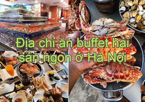 Review 10 nhà hàng buffet hải sản Hà Nội ngon nhất 1 2024