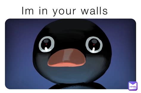 Im In Your Walls Godnootnoot Memes