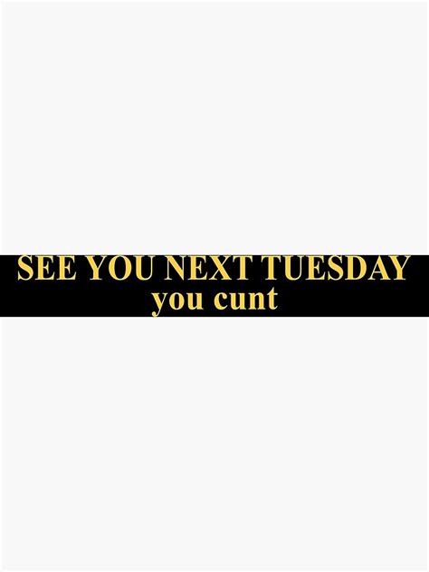 see you next tuesday you cunt poster for sale by judeglince redbubble