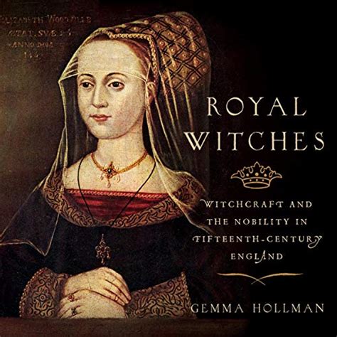 Royal Witches Witchcraft And The Nobility In Fifteenth Century England