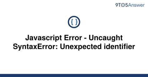 Solved Javascript Error Uncaught SyntaxError To Answer
