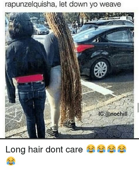 Rapunzel Quisha Let Down Yo Weave Ig Nochill Long Hair Dont Care 😂😂😂😂😂 Funny Meme On Me Me