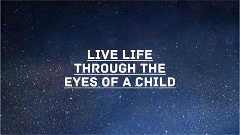 Live Life Through The Eyes Of A Child Youtube