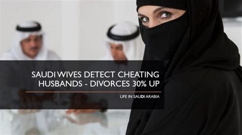 Saudi Wives Detect Cheating Husbands Divorces 30 Up Life In Saudi