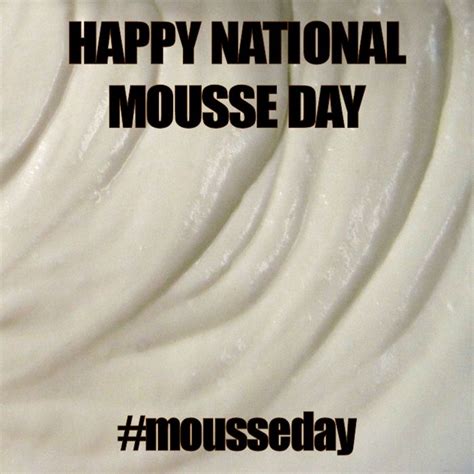 November 30 2014 National Mousse Day Day Mousse National