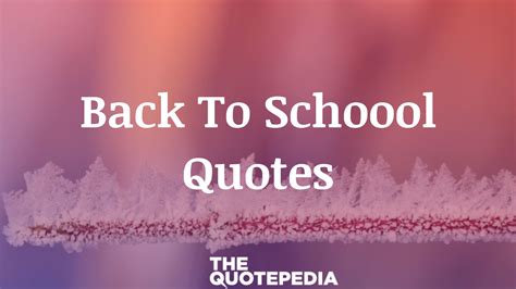 65 Back To School Quotes To Live That Beautiful Days Again The