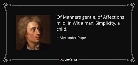 Love only serves and does not calculate. Alexander Pope quote: Of Manners gentle, of Affections mild; In Wit a man...