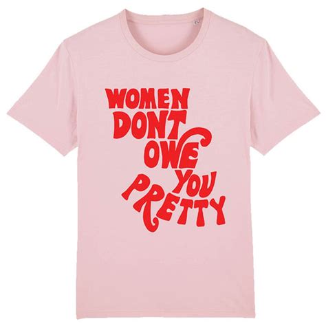 women don t owe you pretty tee florence given