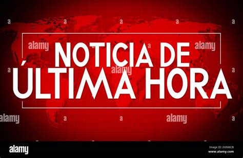 Noticia De Ultima Hora Spanish Breaking News English World Map In Background 3d